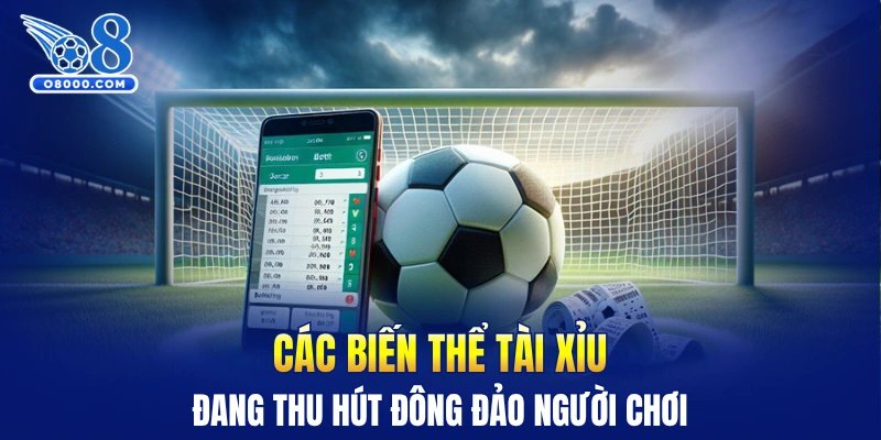 Các biến thể tài xỉu đang thu hút đông đảo người chơi