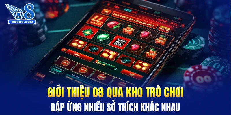 Giới thiệu O8 qua kho trò chơi đáp ứng nhiều sở thích khác nhau