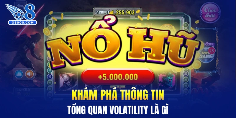 Khám phá thông tin tổng quan volatility là gì