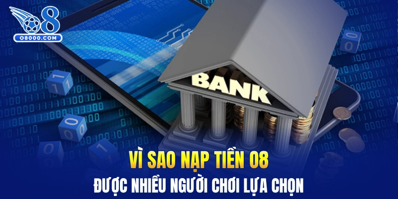 Vì sao nạp tiền O8 được nhiều người chơi lựa chọn
